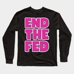 End the FED Long Sleeve T-Shirt